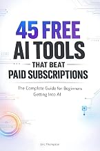 45 Free AI Tools That Beat Paid Subscriptions: The Complete Guide for Beginners Getting Into AI — Amazon US